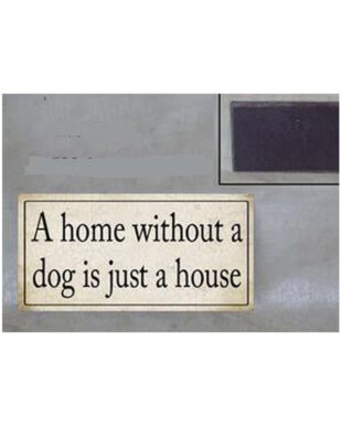 Magnet med tekst. "A home without a dog is just a house"