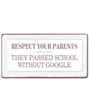 Magnet med tekst. "Respect your parents - They passed school without google"
