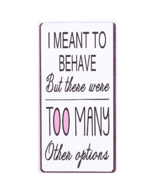 Magnet med tekst. "I meant to behave