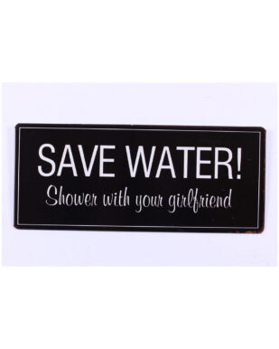 Metalskilt med tekst. "Save water! Shower with your girlfriend"