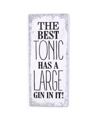 Metalskilt med tekst. "The best tonic has a large gin in it!"