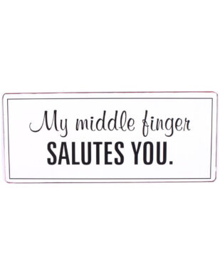 Metalskilt med tekst. "My middlefinger salutes you."