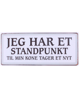 Metalskilt med tekst. "Jeg har et standpunkt til min kone tager et nyt"