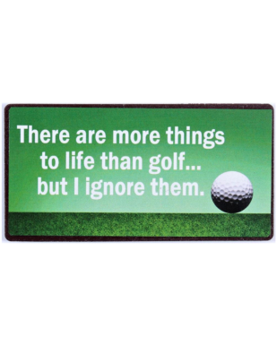 Magnet med tekst. "There are more things to life than golf… but I ignore them. "