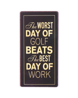 Magnet med tekst. "The worst day of golf beats the best day of work"