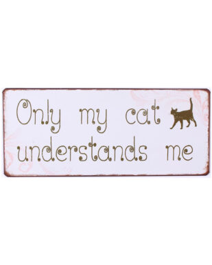 Metalskilt med tekst. "Only my cat understands me"