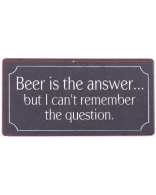 Magnet med tekst. "Beer is the answer… but i can't remember the question."