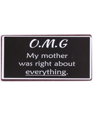 Magnet med tekst. "O.M.G My mother was right about everything"