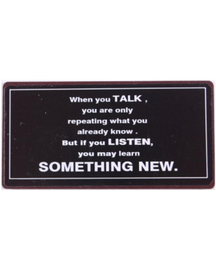 Magnet med tekst. "When you TALK you are only repeating what you already know. But if you LISTEN you may learn SOMETHING NEW"