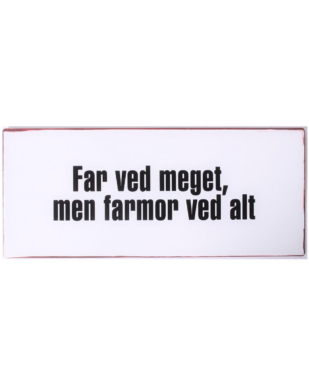 Metalskilt med tekst. "Far ved meget