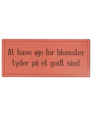 Metalskilt med H.C. Andersen citat - "At have øje for blomster tyder på et godt sind"