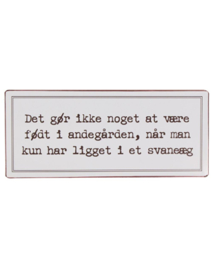 Metalskilt med H.C. Andersen citat - "Det gør ikke noget at være født i andegården